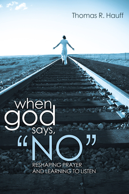 When God Says, "No" - Hauff, Thomas R, and Tertin, Ben (Foreword by)