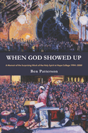 When God Showed Up: A Memoir of the Surprising Work of the Holy Spirit at Hope College 1994-2000