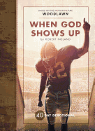 When God Shows Up: 40 Day Devotional