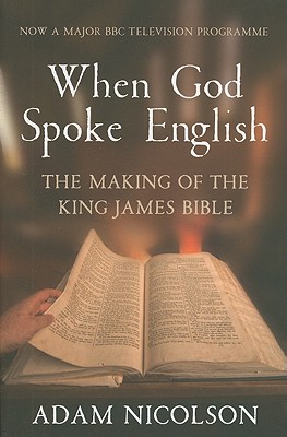 When God Spoke English: The Making of the King James Bible - Nicolson, Adam