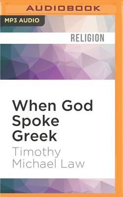 When God Spoke Greek: The Septuagint and the Making of the Christian Bible - Law, Timothy Michael, and McLaughlin, Stephen (Read by)