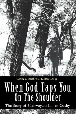 When God Taps You On The Shoulder: The Story of Clairvoyant Lillian Cosby - Bush, Gloria S, and Cosby, Lillian
