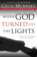 When God Turned Off the Lights: True Stories of Seeking God in the Darkness - Murphey, Cecil, Mr., and Piper, Don (Foreword by)
