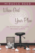 When God Vetoes Your Plan: An Invitation to a Life Without Limits