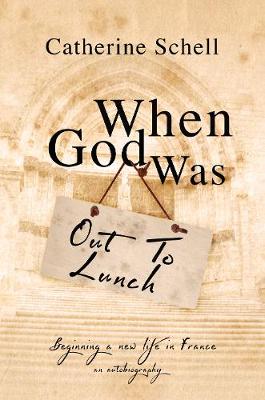 When God Was Out to Lunch - Schell, Catherine