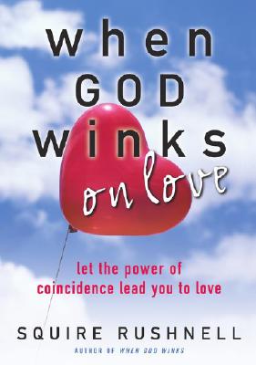 When God Winks on Love: Let the Power of Coincidence Lead You to Love - Rushnell, Squire D