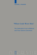 "When Gods Were Men": The Embodied God in Biblical and Near Eastern Literature