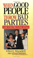 When Good People Throw Bad Parties: A Guide to Party Politics for Hosts and Guests - Mandell, Terri, and Mandell, James (Editor)