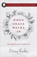 When Grace Walks in: Passionately Pursued, Incredibly Loved
