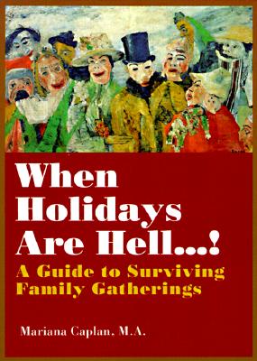 When Holidays Are Hell...!: A Guide to Surviving Family Gatherings - Caplan, Mariana