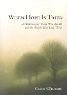 When Hope Is Tried: Meditations for Those Who Are Ill and the People Who Love Them