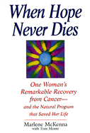 When Hope Never Dies: One Woman's Remarkable Recovery from Cancer--And the Natural Program That Savedher Life - McKenna, Marlene, and Monte, Tom, and Kensington (Producer)