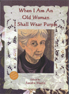 When I Am an Old Woman I Shall Wear Purple - Martz, Sandra