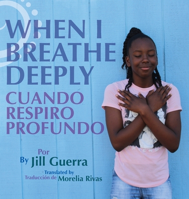 When I Breathe Deeply/Cuando respiro profundo - Guerra, Jill, and Rivas, Morelia (Translated by)