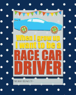 When I Grow Up I Want to be a RACE CAR DRIVER: a bright, colourful, Elementary School Children's Composition Notebook which shows off your child's personality, flare, hobbies and interests, making learning fun and the school day more exciting.