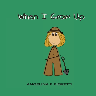 When I Grow Up: I Want To Be An Archaeologist - Fioretti, Angelina P (Creator), and Fioretti, Brenda J (Contributions by)