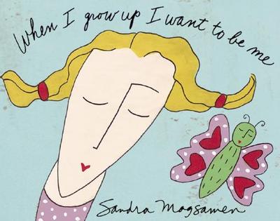 When I Grow Up I Want to Be Me - Magsamen, Sandra