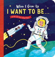When I Grow Up: I Want to Be#: With 30 Fun-Filled Flaps