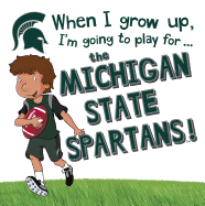 When I Grow Up, I'm Going to Play for the Michigan State Spartans