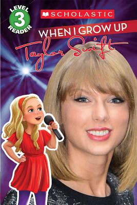 When I Grow Up: Taylor Swift - Scholastic, and Ryals, Lexi
