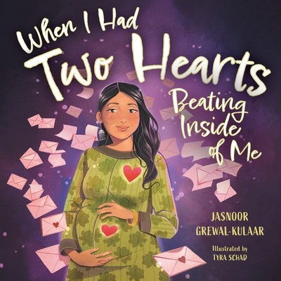 When I Had Two Hearts Beating Inside of Me: A Love Letter to My Baby - Grewal-Kulaar, Jasnoor, and Schad, Tyra