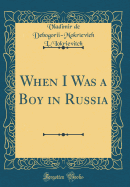 When I Was a Boy in Russia (Classic Reprint)