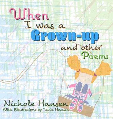 When I was a Grown-up: and Other Poems - Hansen, Nichole