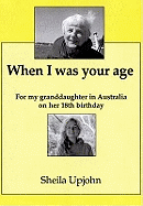 When I Was Your Age: For My Granddaughter in Australia on Her 18th Birthday