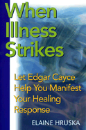 When Illness Strikes: Let Edgar Cayce Help You Manifest Your Healing Response