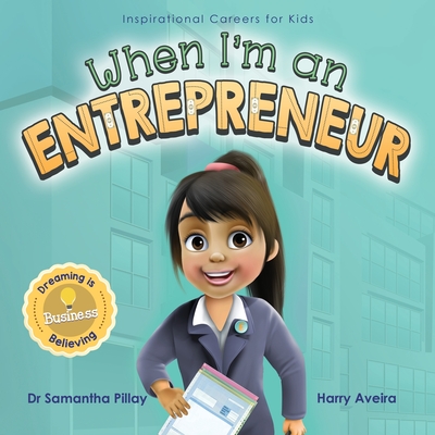 When I'm an Entrepreneur: Dreaming is Believing: Business - Pillay, Samantha