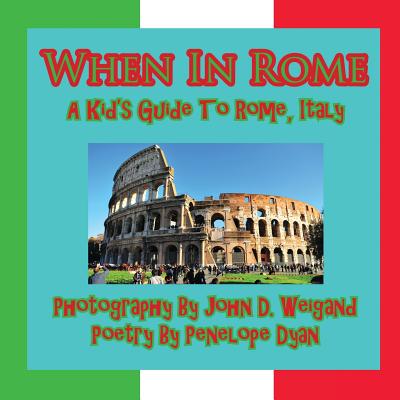 When in Rome, a Kid's Guide to Rome - Dyan, Penelope, and Weigand, John (Photographer)