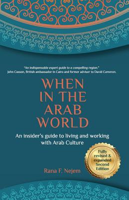 When in the Arab World: An insider's guide to living and working with Arab culture - Nejem, Rana