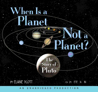 When Is a Planet Not a Planet?: The Story of Pluto - Scott, Elaine, and Larkin, Pete (Read by)