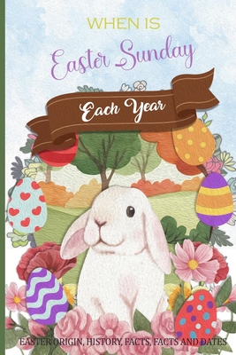 WHEN IS Easter Sunday Each Year EASTER ORIGIN, HISTORY, FACTS, FACTS AND DATES - Waver, Lora