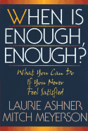 When Is Enough Enough: What You Can Do If You Never Feel Satisfied