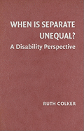 When Is Separate Unequal?: A Disability Perspective