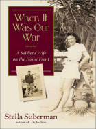 When It Was Our War: A Soldier's Wife in World War II