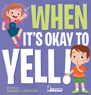 When It's Okay to YELL!: An Illustrated Toddler Book About Not Yelling (Ages 2-4)