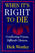 When It's Right to Die: Conflicting Voices, Difficult Choices
