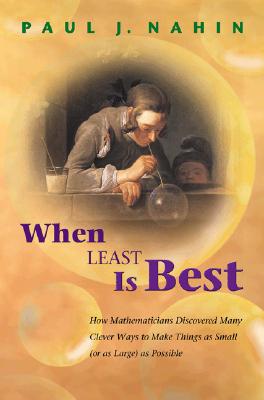 When Least Is Best: How Mathematicians Discovered Many Clever Ways to Make Things as Small (or as Large) as Possible - Nahin, Paul