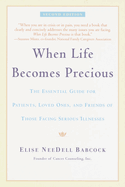 When Life Becomes Precious: The Essential Guide for Patients, Loved Ones, and Friends of Those Facing Serious Illnesses