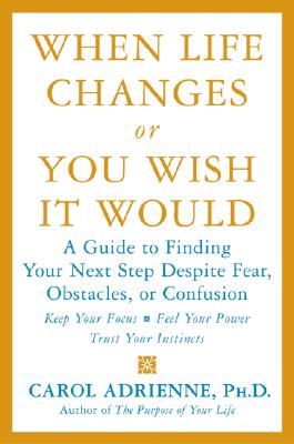 When Life Changes or You Wish It Would: A Guide to Finding Your Next Step Despite Fear, Obstacles, or Confusion - Adrienne, Carol