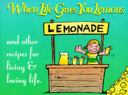 When Life Gives You Lemons Gift Book: And Other Recipes for Living & Loving Life