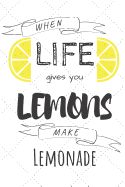 When Life Gives You Lemons Make Lemonade: Lemon Fruit Notebook Funny Quotes For Summer & Recipes