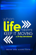 When Life Happens Keep it Moving: 31 Day Devotional