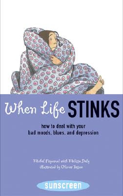 When Life Stinks: How to Deal with Your Bad Moods, Blues, and Depression - Piquemal, Michel, and Daly, Melissa