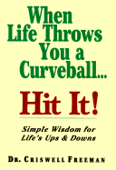 When Life Throws You a Curveball, Hit It: Simple Wisdom for Life's Ups & Downs - Freeman, Crisswell, and Freeman, Dr Criswell