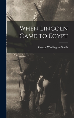 When Lincoln Came to Egypt - Smith, George Washington 1855-1945