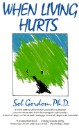 When Living Hurts - Gordon, Sol, Ph.D.