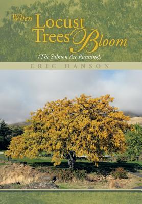 When Locust Trees Bloom (The Salmon Are Running!) - Hanson, Eric